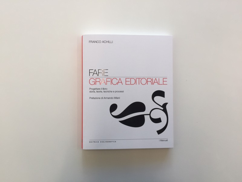 'Fare grafica editoriale' di Franco Achilli è un libro che fa venire voglia di progettare cover